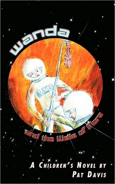 Wanda and the Wells of Mars: a Children's Novel - Pat Davis - Books - Authorhouse - 9781449059538 - December 29, 2009