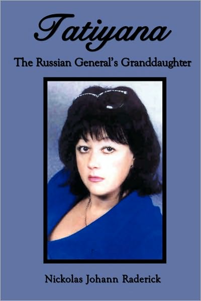 Cover for Nickolas Johann Raderick · Tatiyana: the Russian General's Granddaughter (Paperback Book) (2010)