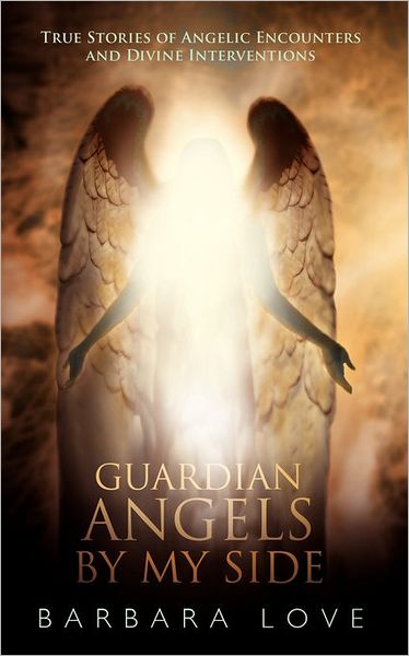 Cover for Barbara Love · Guardian Angels by My Side: True Stories of Angelic Encounters and Divine Interventions (Paperback Book) (2010)