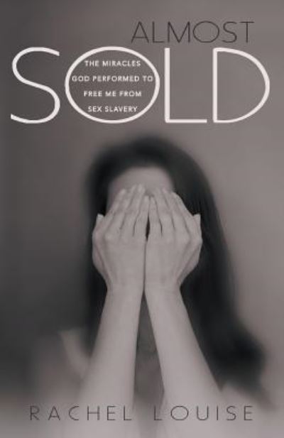 Cover for Rachel Louise · Almost Sold: the Miracles God Performed to Free Me from Sex Slavery (Paperback Book) (2013)