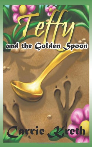 Cover for Carrie Kreth · Teffy and the Golden Spoon (Pocketbok) (2011)