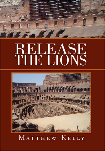 Cover for Matthew Kelly · Release the Lions (Hardcover Book) (2010)