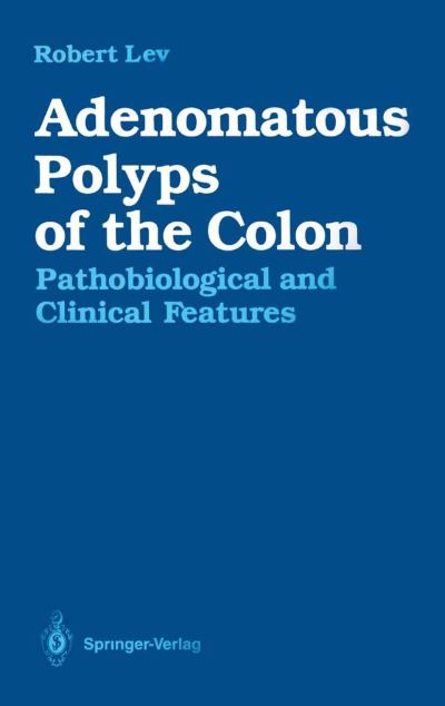 Cover for Robert Lev · Adenomatous Polyps of the Colon: Pathobiological and Clinical Features (Paperback Book) [Softcover reprint of the original 1st ed. 1990 edition] (2012)