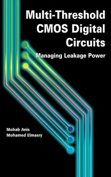 Cover for Mohab Anis · Multi-Threshold CMOS Digital Circuits: Managing Leakage Power (Paperback Book) [Softcover reprint of the original 1st ed. 2003 edition] (2012)