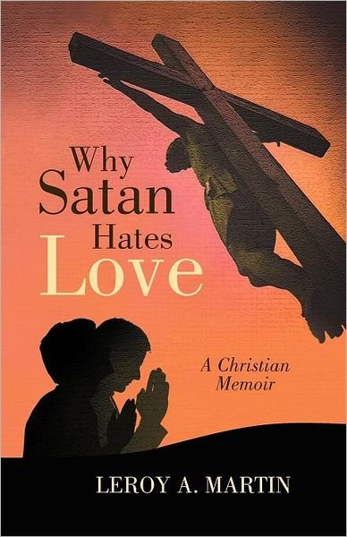 Cover for Leroy a Martin · Why Satan Hates Love (Paperback Bog) (2011)