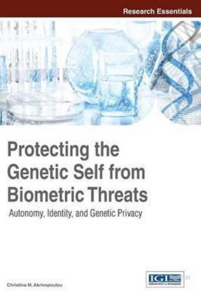 Cover for Christina Akrivopoulou · Protecting the Genetic Self from Biometric Threats: Autonomy, Identity, and Genetic Privacy (Innbunden bok) (2015)