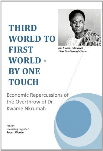 Cover for Crusading Engineer Robert Woode · Third World to First World - by One Touch: Economic Repercussions of the Overthrow of Dr. Kwame Nkrumah (Hardcover bog) (2011)