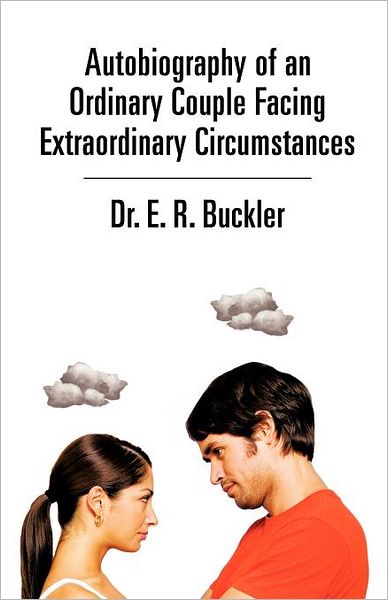 Cover for E. R. Buckler · Autobiography of an Ordinary Couple Facing Extraordinary Circumstances (Paperback Book) (2012)