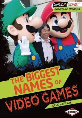 Cover for Arie Kaplan · The Biggest Names of Video Games (Shockzone - Games and Gamers) (Innbunden bok) (2013)