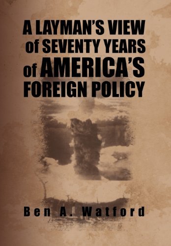Cover for Ben A. Watford · A Layman's View of Seventy Years of America's Foreign Policy (Hardcover Book) (2012)