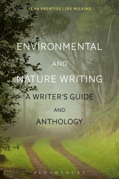 Cover for Prentiss, Dr Sean (Assistant Professor of English, Norwich University, USA, Norwich University, USA) · Environmental and Nature Writing: A Writer's Guide and Anthology - Bloomsbury Writer's Guides and Anthologies (Paperback Book) (2016)