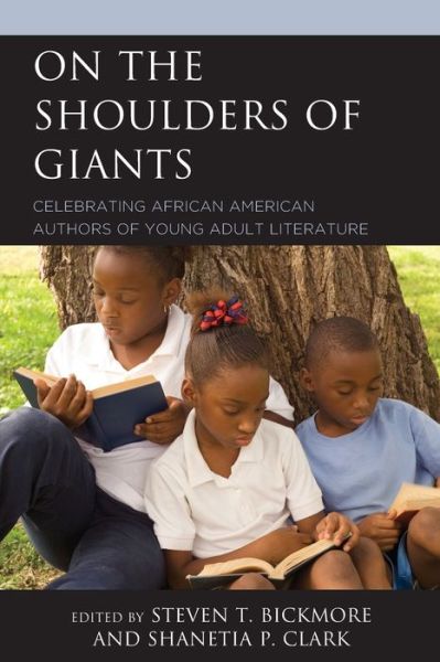 Cover for Steven Bickmore · On the Shoulders of Giants: Celebrating African American Authors of Young Adult Literature - African American Authors of Young Adult Literature: A Three Volume Series (Paperback Book) (2019)