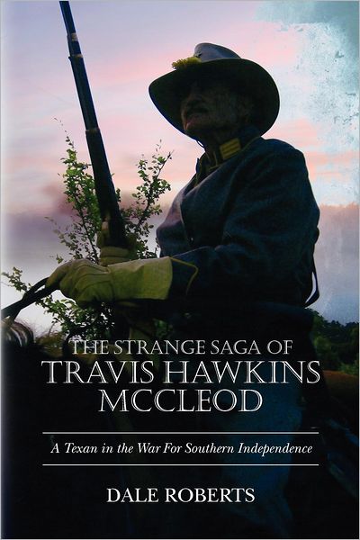 Cover for Dale Roberts · The Strange Saga of Travis Hawkins Mccleod: a Texan in the War Between the States (Volume 1) (Taschenbuch) (2012)