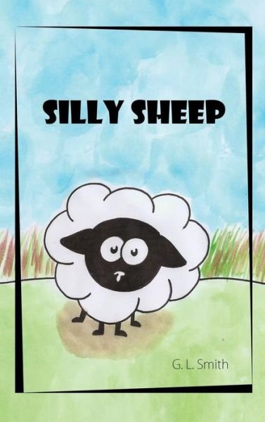 Cover for G L Smith · Silly Sheep (Hardcover Book) (2015)
