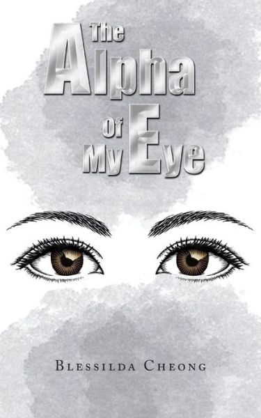 Cover for Blessilda Cheong · The Alpha of My Eye (Pocketbok) (2014)