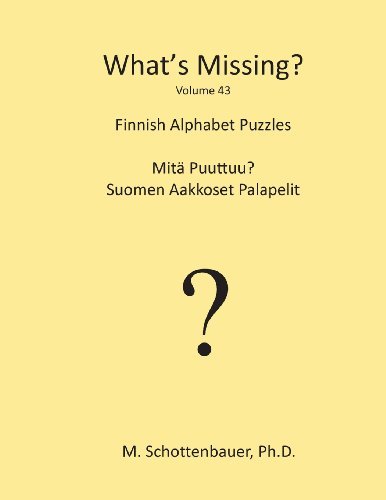 What's Missing?: Finnish Alphabet Puzzles (Volume 43) (Finnish Edition) - M Schottenbauer - Kirjat - CreateSpace Independent Publishing Platf - 9781489534538 - sunnuntai 4. elokuuta 2013