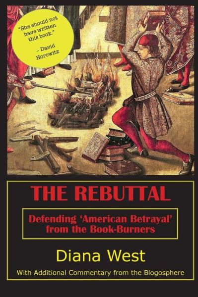 The Rebuttal: Defending 'american Betrayal' from the Book-burners - Diana West - Książki - Createspace - 9781492884538 - 2 października 2013