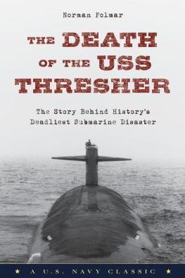 The Death of the USS Thresher: The Story Behind History's Deadliest Submarine Disaster - Norman Polmar - Books - Rowman & Littlefield - 9781493027538 - February 1, 2018