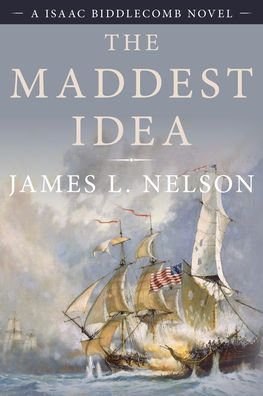 Cover for James L. Nelson · The Maddest Idea: An Isaac Biddlecomb Novel - Isaac Biddlecomb Novels (Pocketbok) (2022)