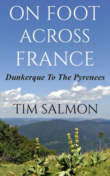 Cover for Tim Salmon · On Foot Across France - Dunkerque to the Pyrenees (Paperback Book) (2014)