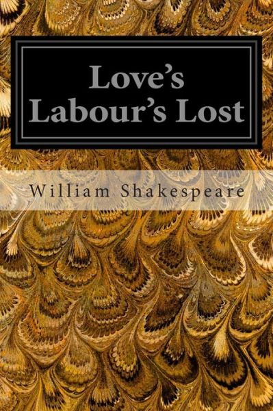 Love's Labour's Lost - William Shakespeare - Bøger - Createspace - 9781496000538 - 19. februar 2014