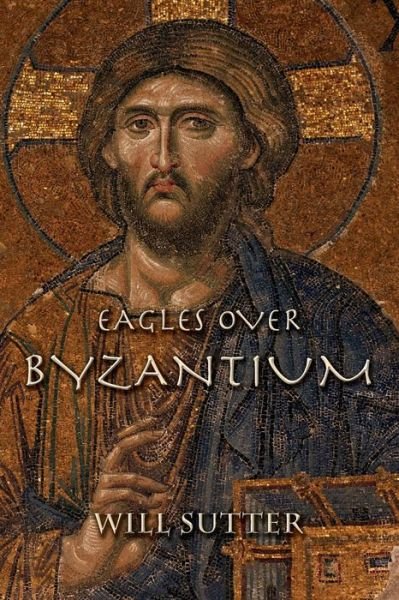 Cover for Will Sutter · Eagles over Byzantium (Paperback Book) (2014)