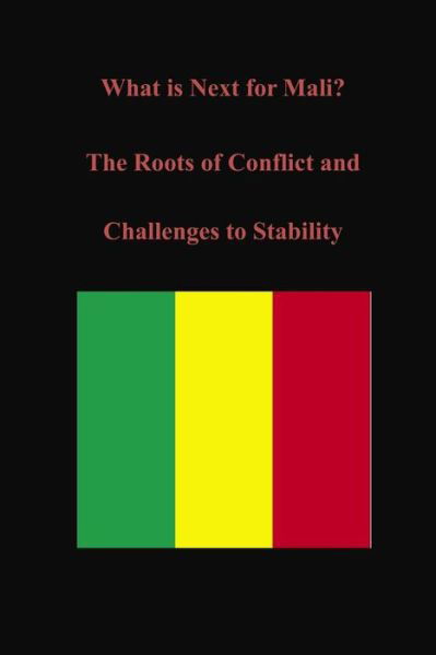 Cover for U S Army War College · What is Next for Mali? the Roots of Conflict and Challenges to Stability (Taschenbuch) (2014)