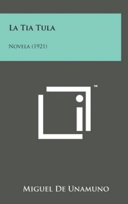 La Tia Tula: Novela (1921) - Miguel De Unamuno - Książki - Literary Licensing, LLC - 9781498150538 - 7 sierpnia 2014