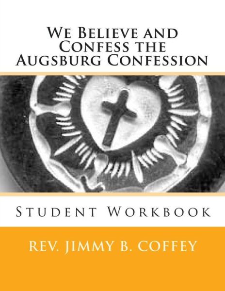 Cover for Rev Jimmy B Coffey · We Believe and Confess the Augsburg Confession: Student Workbook (Paperback Book) (2014)