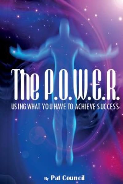 Cover for Pat a Council · The P.o.w.e.r.: Using What You Have to Achieve Success (Paperback Book) (2014)