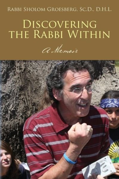Cover for Groesberg, Sc D D H L, Rabbi Sholom · Discovering the Rabbi Within: a Memoir (Paperback Bog) (2015)
