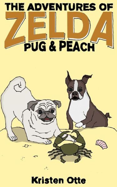 Cover for Kristen Otte · The Adventures of Zelda: Pug and Peach (Paperback Book) (2014)