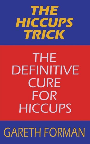 Cover for Gareth Forman · The Hiccups Trick: the Definitive Cure for Hiccups (Paperback Book) (2014)