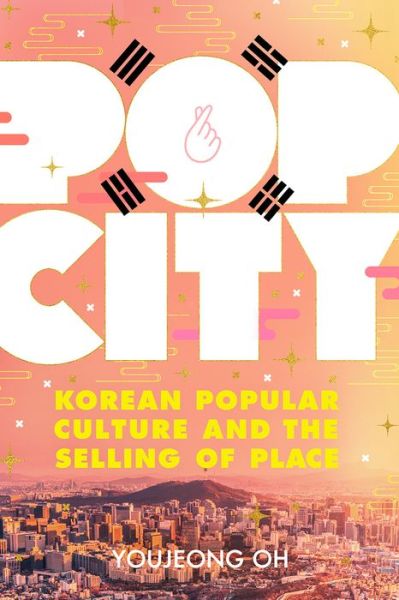 Cover for Youjeong Oh · Pop City: Korean Popular Culture and the Selling of Place (Paperback Book) (2021)