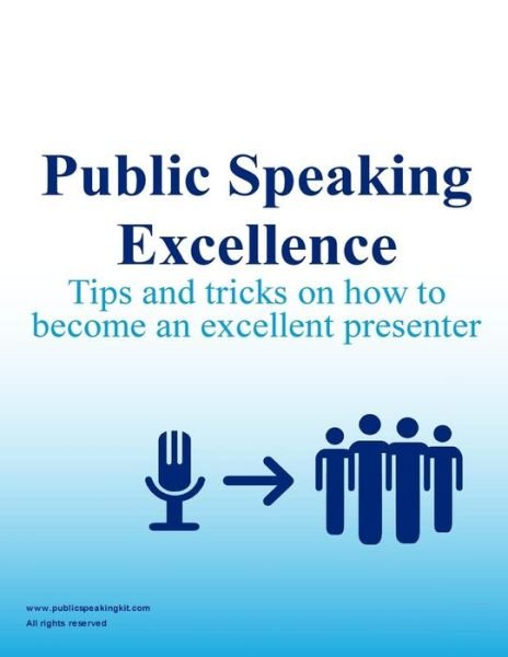 Cover for Public Speaking Kit · Public Speaking Excellence: Tips and Tricks on How to Become an Excellent Presenter (Pocketbok) (2015)