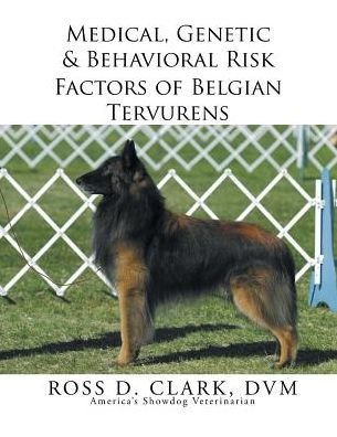 Cover for Dvm Ross D Clark · Medical, Genetic &amp; Behavioral Risk Factors of Belgian Tervurens (Taschenbuch) (2015)