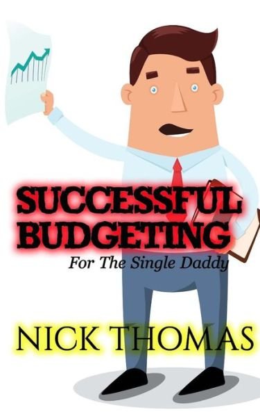 Cover for Nick Thomas · Successful Budgeting for the Single Daddy: How to Budget for Single Dads Looking to Live a Balanced Life (Pocketbok) (2015)