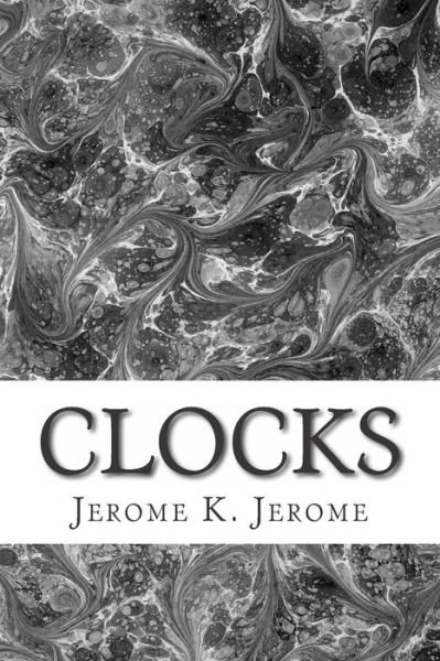 Cover for Jerome K Jerome · Clocks: (Jerome K. Jerome Classics Collection) (Taschenbuch) (2015)