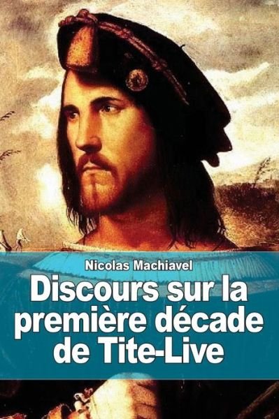 Cover for Nicolas Machiavel · Discours Sur La Premiere Decade De Tite-live (Taschenbuch) (2015)