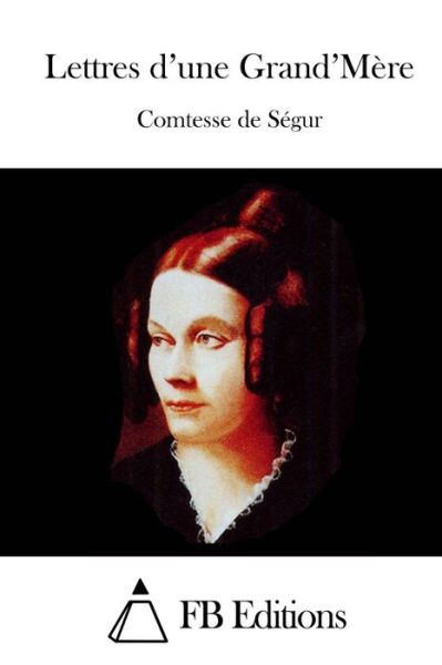 Lettres D'une Grand'mere - Comtesse De Segur - Książki - Createspace - 9781512070538 - 6 maja 2015