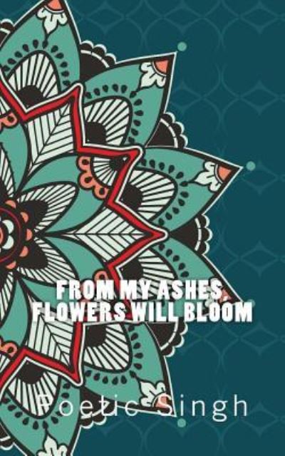 Cover for Poetic Singh · From My Ashes Flowers Will Bloom (Taschenbuch) (2015)