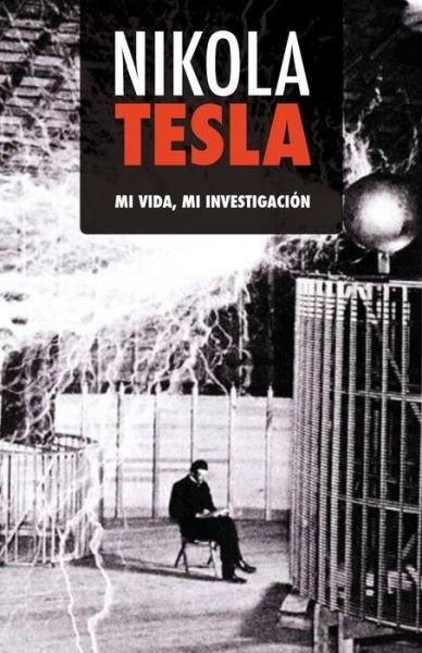 Cover for Nikola Tesla · Nikola Tesla: Mi Vida, Mi Investigacion (Pocketbok) (2015)