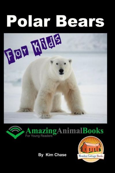 Cover for Kim Chase · Polar Bears for Kids - Amazing Animal Books for Young Readers (Paperback Book) (2015)