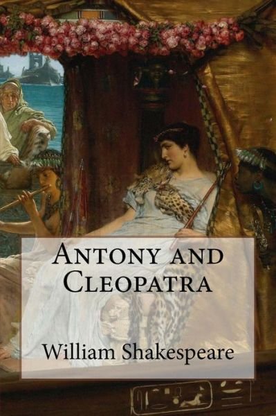 Antony and Cleopatra - William Shakespeare - Bøker - Createspace Independent Publishing Platf - 9781518771538 - 23. mai 2016
