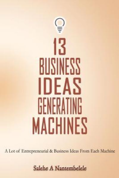 Cover for Salehe a Nantembelele · 13 Business Ideas Generating Machines (Paperback Book) (2015)