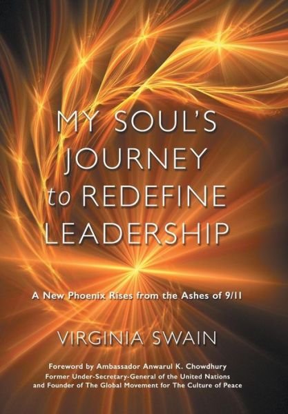 Virginia Swain · My Soul's Journey to Redefine Leadership: a New Phoenix Rises from the Ashes of 9/11 (Hardcover bog) (2016)