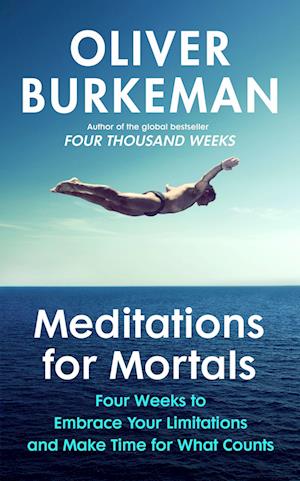 Cover for Oliver Burkeman · Meditations for Mortals: Four weeks to embrace your limitations and make time for what counts (Paperback Book) (2025)