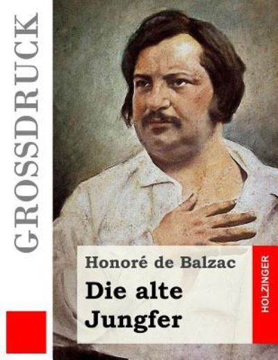 Cover for Honore De Balzac · Die alte Jungfer (Grossdruck) (Pocketbok) (2016)