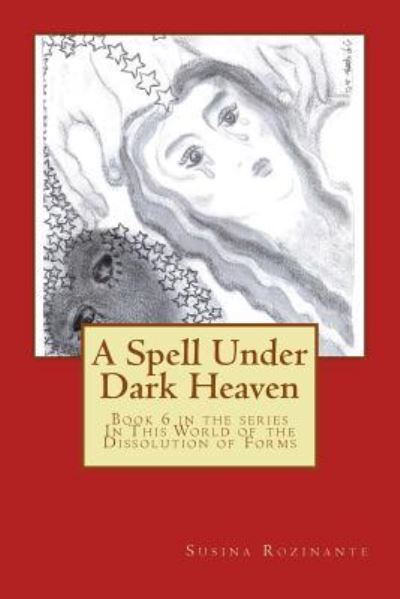 A Spell Under Dark Heaven - Susina Rozinante - Books - Createspace Independent Publishing Platf - 9781530337538 - May 28, 2016