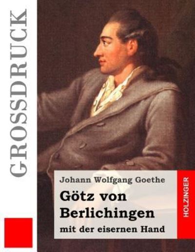 Goetz von Berlichingen mit der eisernen Hand (Grossdruck) - Johann Wolfgang Goethe - Books - Createspace Independent Publishing Platf - 9781532812538 - April 19, 2016